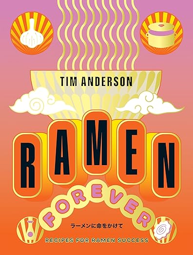 Book cover of 'Ramen Forever' by Tim Anderson with colorful design elements on a pink and orange background.