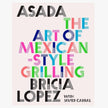 Asada: The Art of Mexican Style Grilling