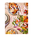 Book cover of 'Snacking Dinners' with food images and title text.